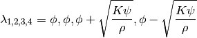 \lambda_{1, 2, 3, 4} = \phi, \phi,
                       \phi+\sqrt{\frac{K\psi}{\rho}},
                       \phi-\sqrt{\frac{K\psi}{\rho}}