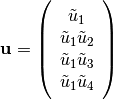 \bvec{u} = \left(\begin{array}{c}
  \tilde{u}_1 \\
  \tilde{u}_1\tilde{u}_2 \\ \tilde{u}_1\tilde{u}_3 \\ \tilde{u}_1\tilde{u}_4
\end{array}\right)
